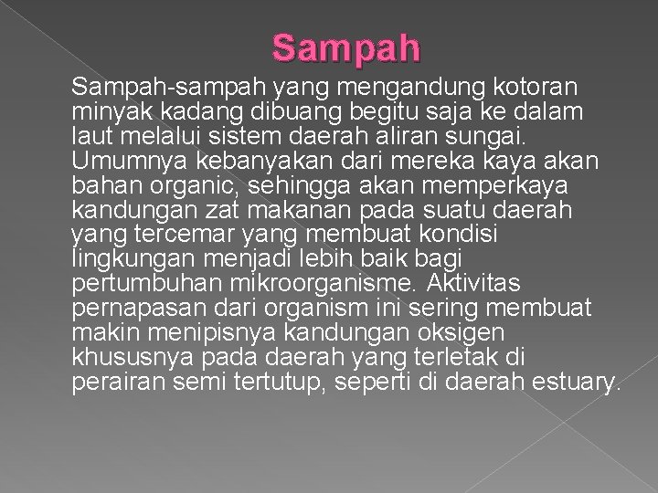 Sampah-sampah yang mengandung kotoran minyak kadang dibuang begitu saja ke dalam laut melalui sistem