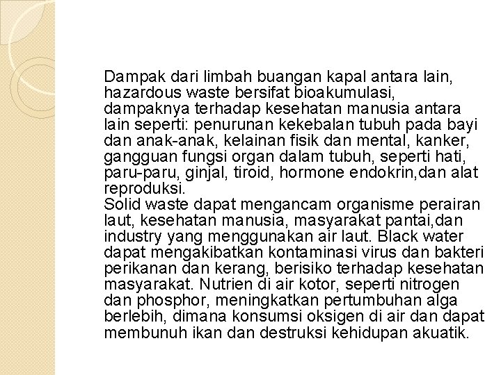 Dampak dari limbah buangan kapal antara lain, hazardous waste bersifat bioakumulasi, dampaknya terhadap kesehatan