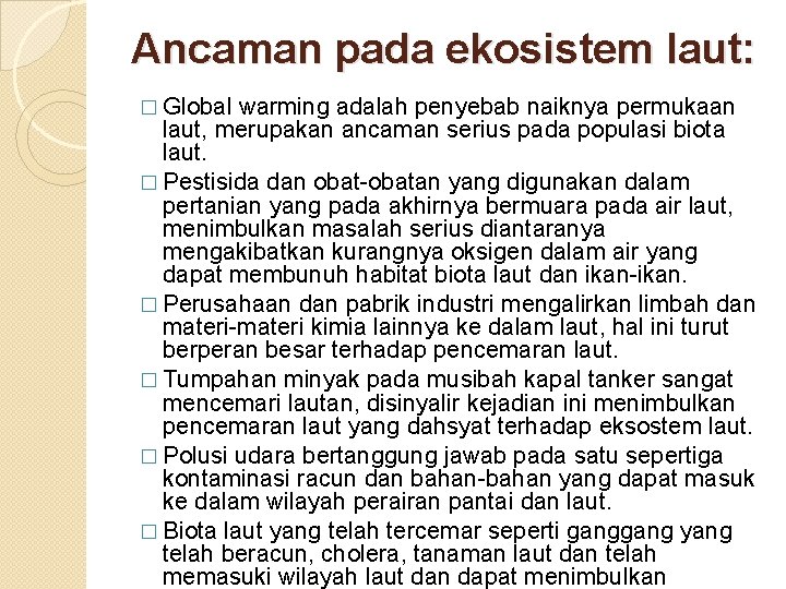 Ancaman pada ekosistem laut: � Global warming adalah penyebab naiknya permukaan laut, merupakan ancaman