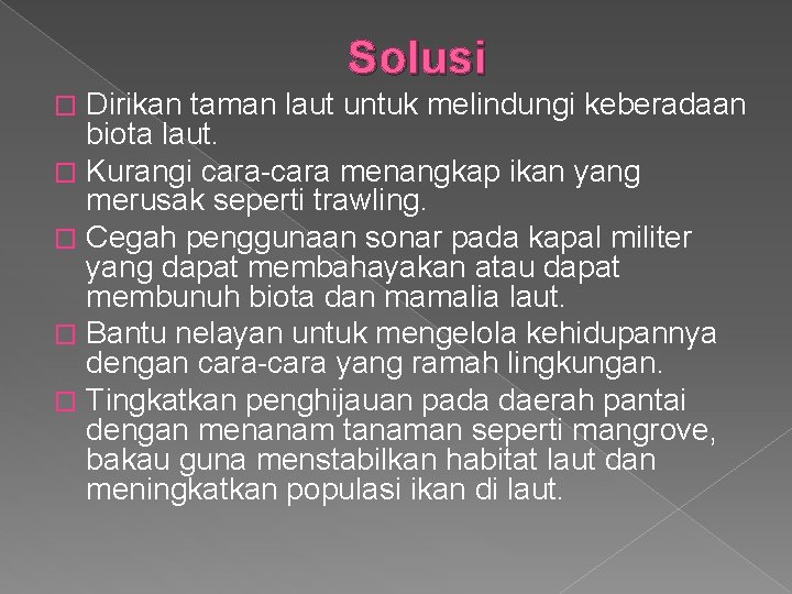 Solusi Dirikan taman laut untuk melindungi keberadaan biota laut. � Kurangi cara-cara menangkap ikan