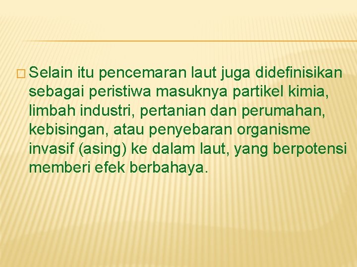 � Selain itu pencemaran laut juga didefinisikan sebagai peristiwa masuknya partikel kimia, limbah industri,