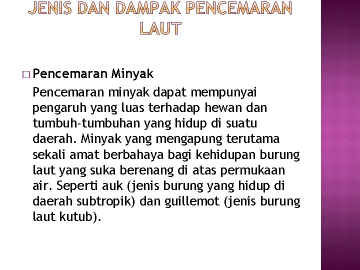 � Pencemaran Minyak Pencemaran minyak dapat mempunyai pengaruh yang luas terhadap hewan dan tumbuh-tumbuhan
