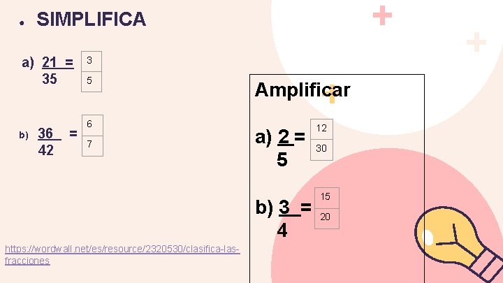 ● SIMPLIFICA a) 21 = 35 b) 36 42 = 3 5 6 7