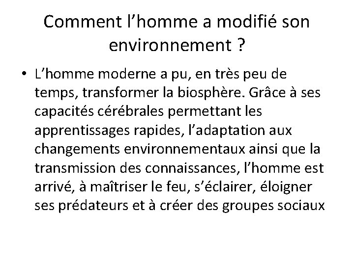 Comment l’homme a modifié son environnement ? • L’homme moderne a pu, en très