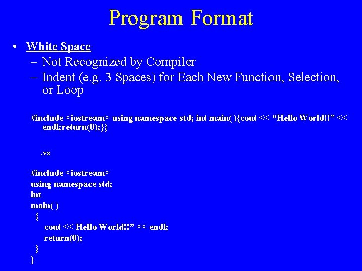 Program Format • White Space: – Not Recognized by Compiler – Indent (e. g.