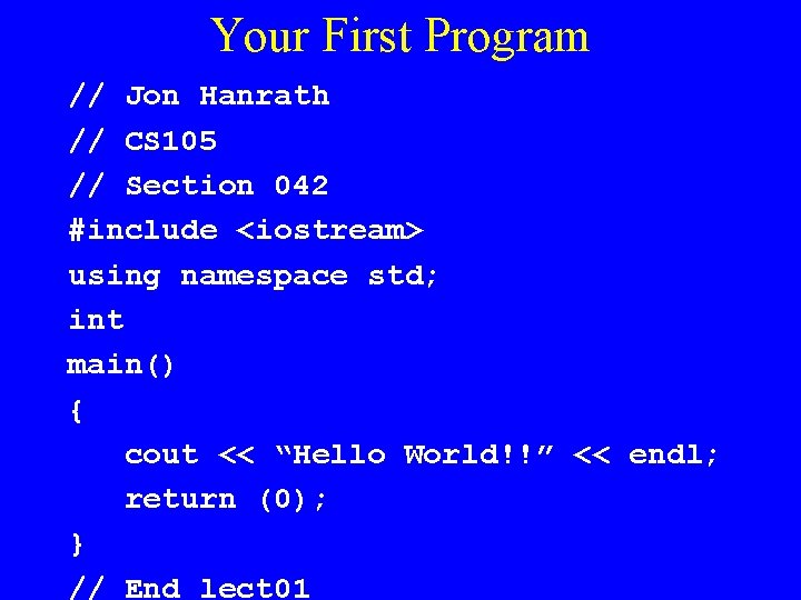 Your First Program // Jon Hanrath // CS 105 // Section 042 #include <iostream>