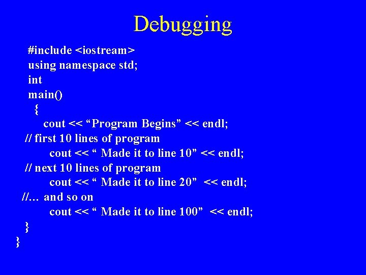 Debugging #include <iostream> using namespace std; int main() { cout << “Program Begins” <<