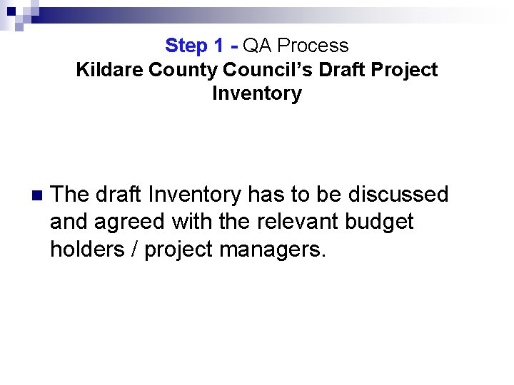 Step 1 - QA Process Kildare County Council’s Draft Project Inventory n The draft