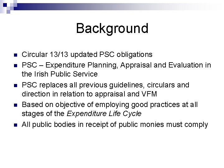 Background n n n Circular 13/13 updated PSC obligations PSC – Expenditure Planning, Appraisal