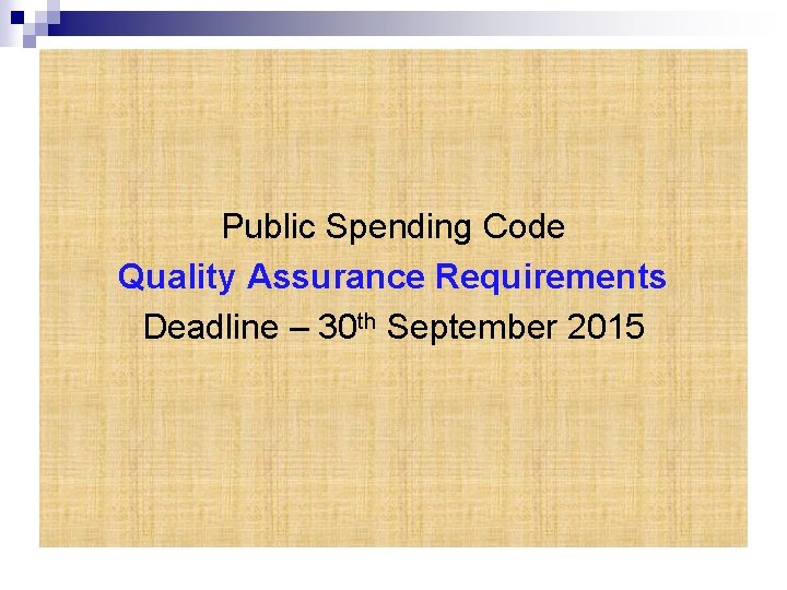 Public Spending Code Quality Assurance Requirements Deadline – 30 th September 2015 