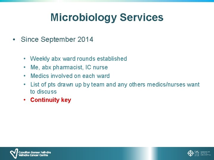 Microbiology Services • Since September 2014 • • Weekly abx ward rounds established Me,