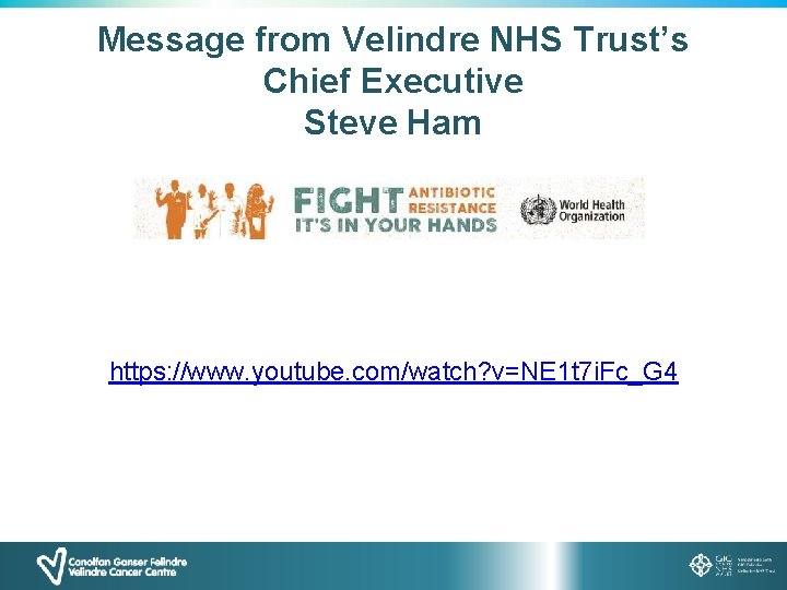 Message from Velindre NHS Trust’s Chief Executive Steve Ham https: //www. youtube. com/watch? v=NE
