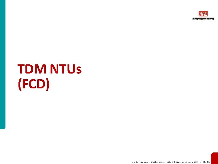 TDM NTUs (FCD) Multiservice Access Platform & Last Mile Solutions for Moscow TS 2011