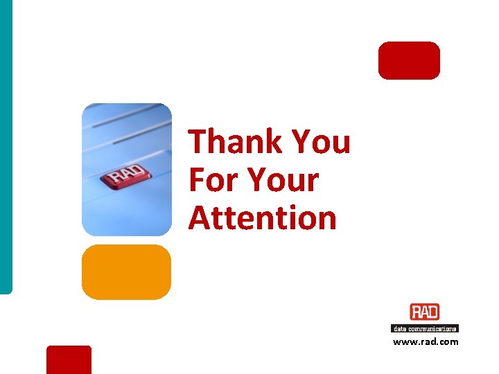 Thank You For Your Attention www. rad. com Multiservice Access Platform & Last Mile