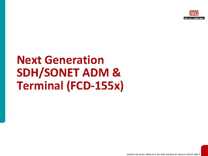 Next Generation SDH/SONET ADM & Terminal (FCD-155 x) Multiservice Access Platform & Last Mile