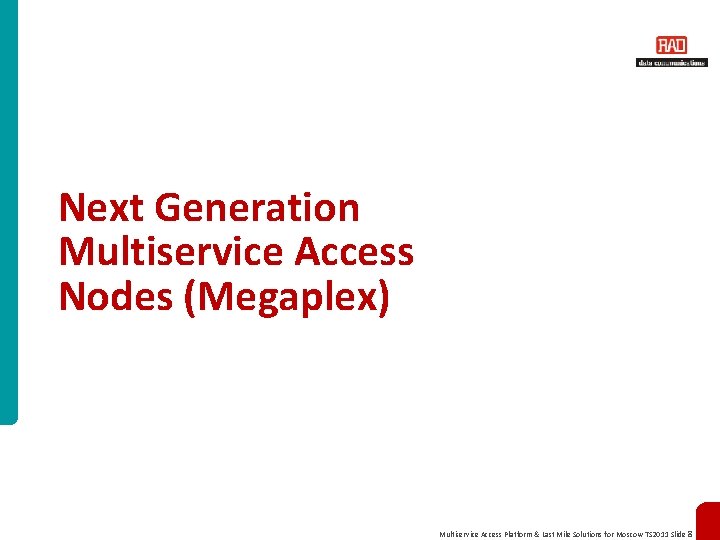 Next Generation Multiservice Access Nodes (Megaplex) Multiservice Access Platform & Last Mile Solutions for