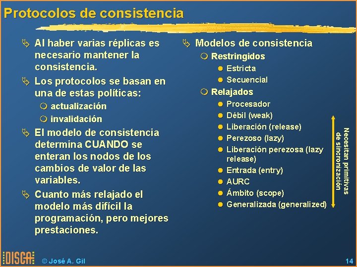 Protocolos de consistencia Ä Al haber varias réplicas es necesario mantener la consistencia. Ä