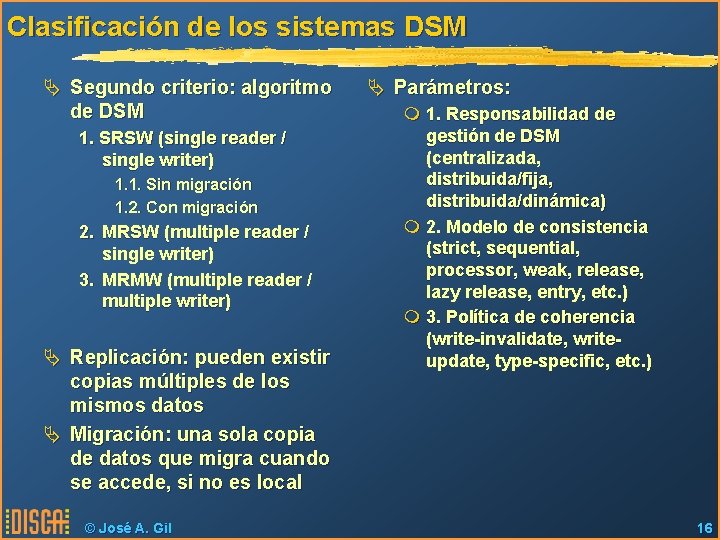 Clasificación de los sistemas DSM Ä Segundo criterio: algoritmo de DSM 1. SRSW (single