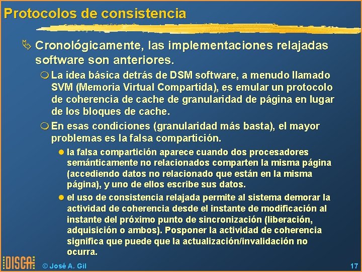 Protocolos de consistencia Ä Cronológicamente, las implementaciones relajadas software son anteriores. m La idea