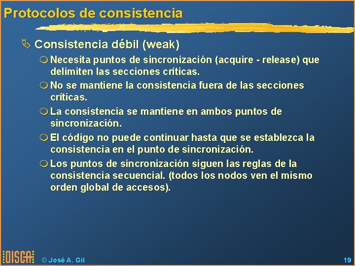 Protocolos de consistencia Ä Consistencia débil (weak) m Necesita puntos de sincronización (acquire -