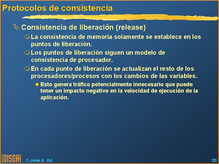 Protocolos de consistencia Ä Consistencia de liberación (release) m La consistencia de memoria solamente