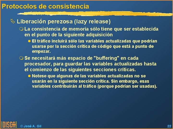 Protocolos de consistencia Ä Liberación perezosa (lazy release) m La consistencia de memoria sólo