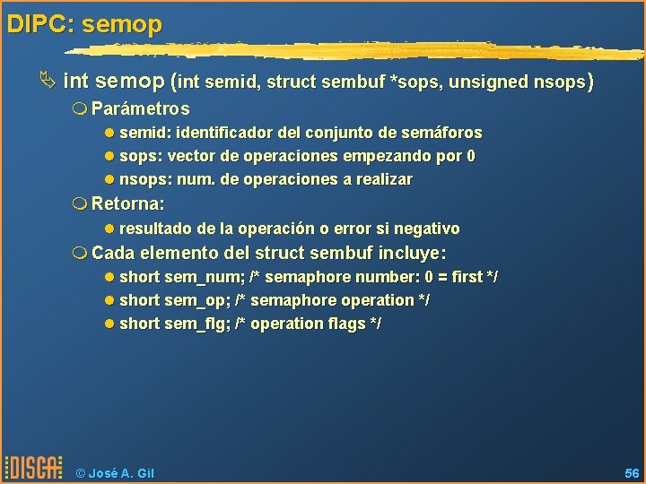 DIPC: semop Ä int semop (int semid, struct sembuf *sops, unsigned nsops) m Parámetros