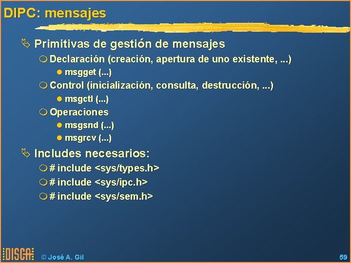 DIPC: mensajes Ä Primitivas de gestión de mensajes m Declaración (creación, apertura de uno