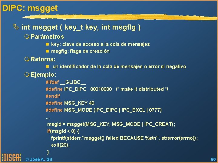 DIPC: msgget Ä int msgget ( key_t key, int msgflg ) m Parámetros n