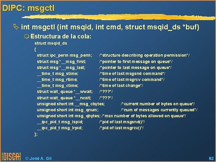 DIPC: msgctl Ä int msgctl (int msqid, int cmd, struct msqid_ds *buf) m Estructura