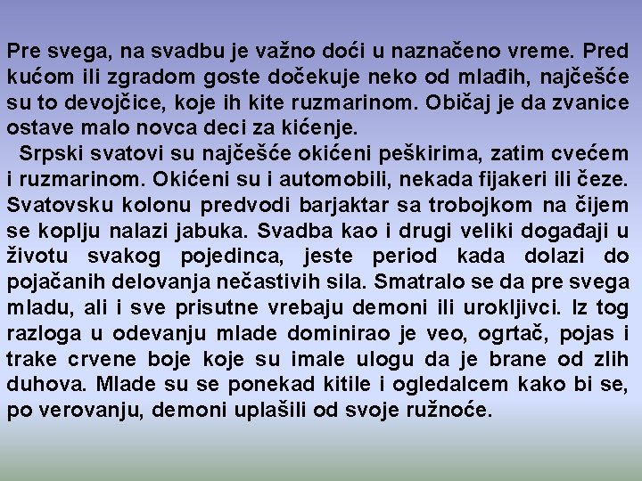 Pre svega, na svadbu je važno doći u naznačeno vreme. Pred kućom ili zgradom