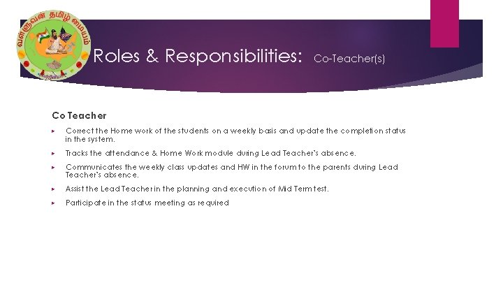 Roles & Responsibilities: Co-Teacher(s) Co Teacher ▶ Correct the Home work of the students