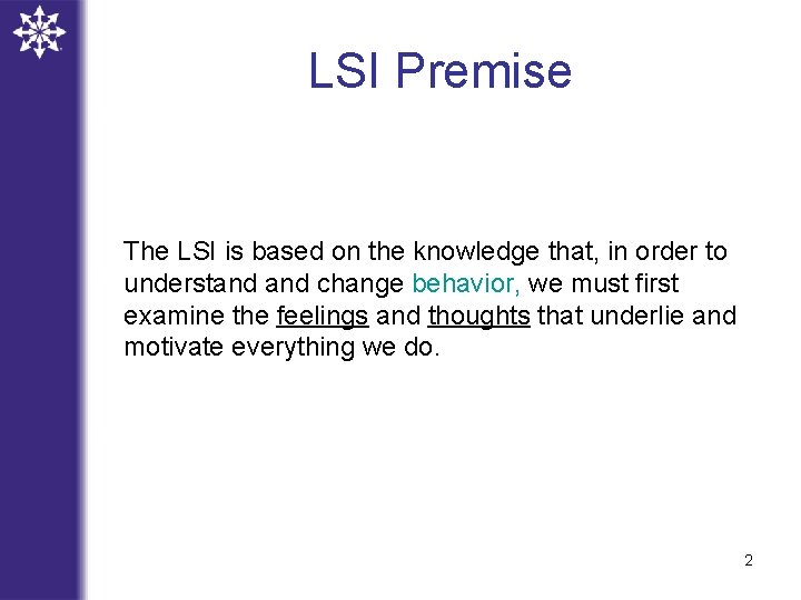 LSI Premise The LSI is based on the knowledge that, in order to understand