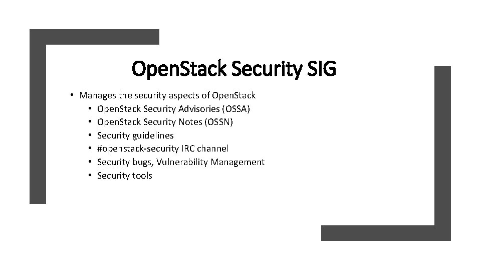 Open. Stack Security SIG • Manages the security aspects of Open. Stack • Open.