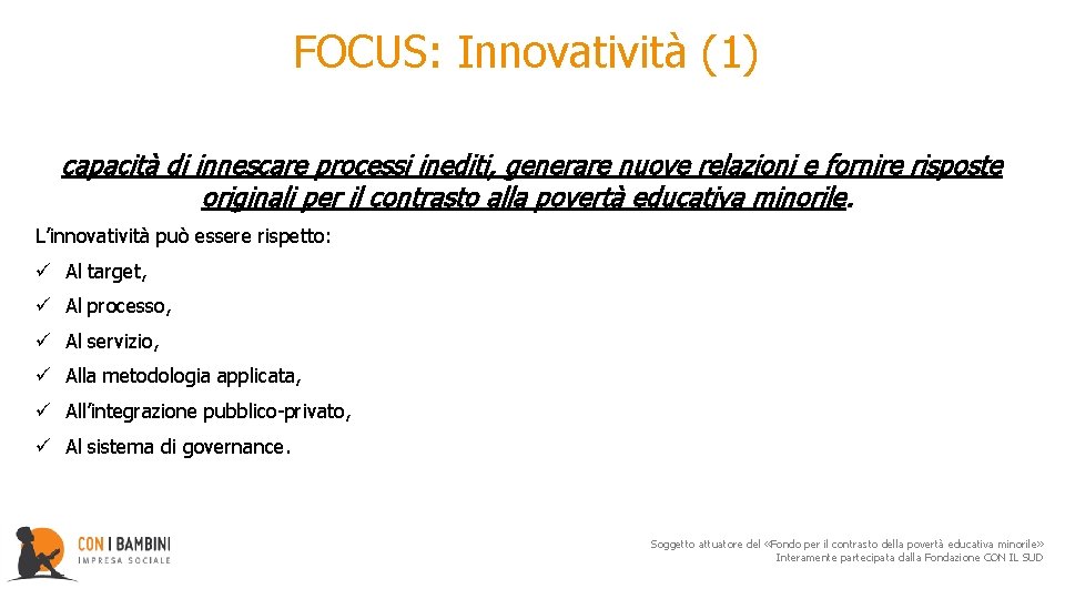  FOCUS: Innovatività (1) capacità di innescare processi inediti, generare nuove relazioni e fornire