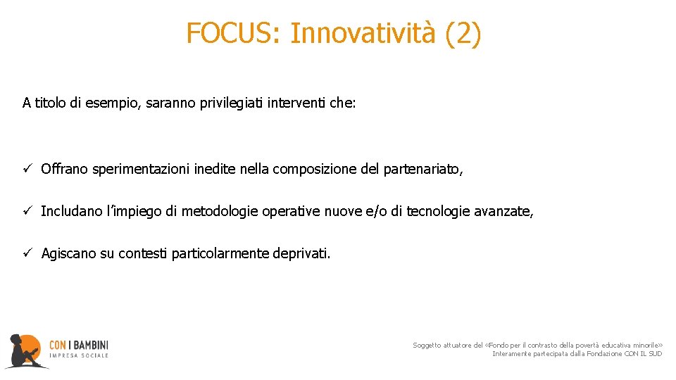  FOCUS: Innovatività (2) A titolo di esempio, saranno privilegiati interventi che: ü Offrano