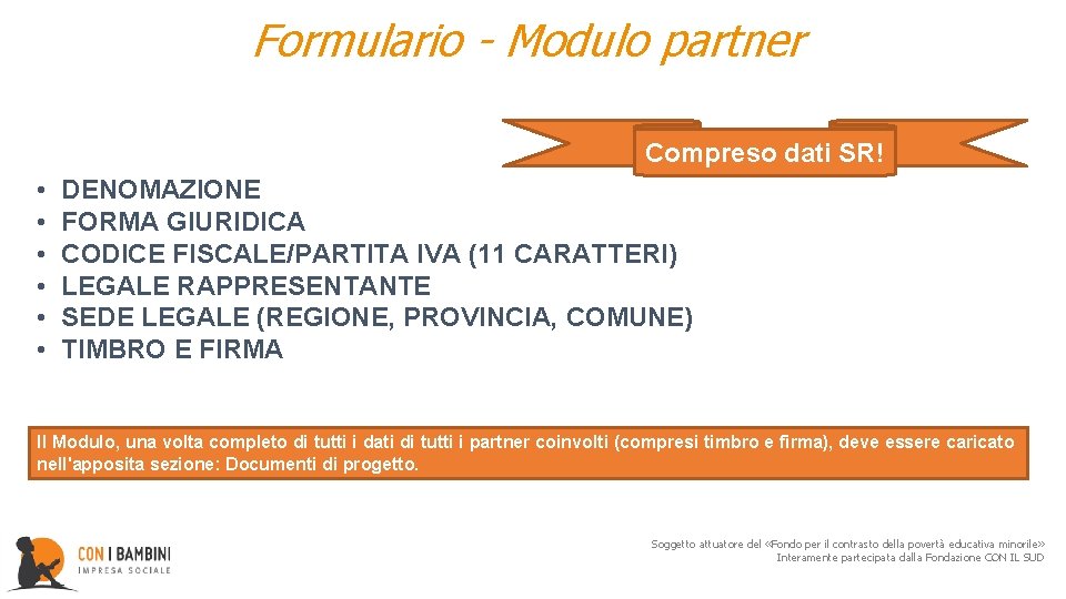 Formulario - Modulo partner Compreso dati SR! • • • DENOMAZIONE FORMA GIURIDICA