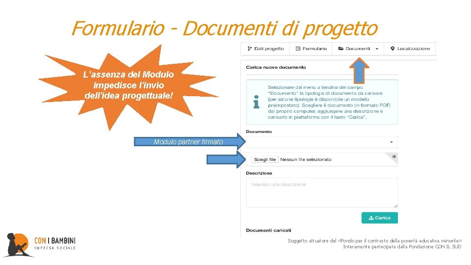 Formulario - Documenti di progetto L'assenza del Modulo impedisce l'invio dell'idea progettuale! Modulo partner