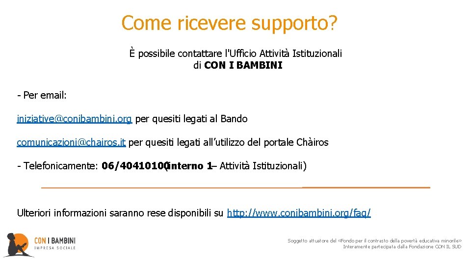 Come ricevere supporto? È possibile contattare l'Ufficio Attività Istituzionali di CON I BAMBINI :