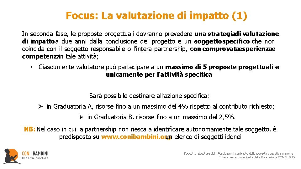  Focus: La valutazione di impatto (1) In seconda fase, le proposte progettuali dovranno