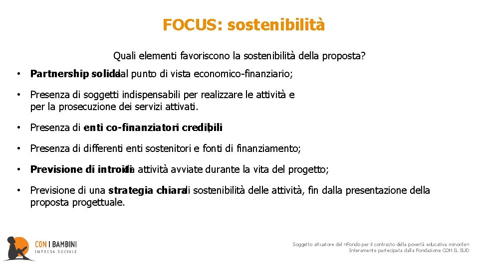  FOCUS: sostenibilità Quali elementi favoriscono la sostenibilità della proposta? • Partnership solida dal