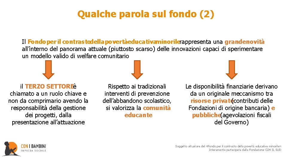 Qualche parola sul fondo (2) Il Fondo per il contrasto della povertà educativa minorile