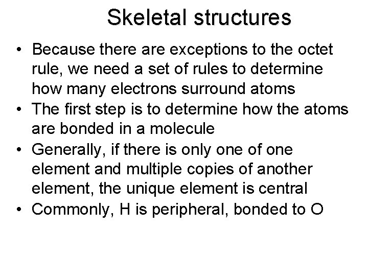 Skeletal structures • Because there are exceptions to the octet rule, we need a