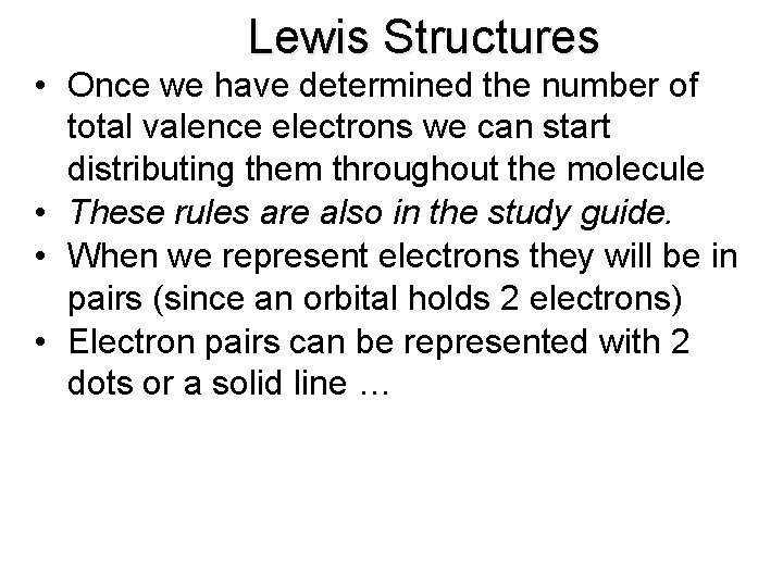 Lewis Structures • Once we have determined the number of total valence electrons we