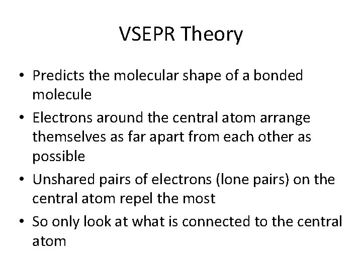 VSEPR Theory • Predicts the molecular shape of a bonded molecule • Electrons around