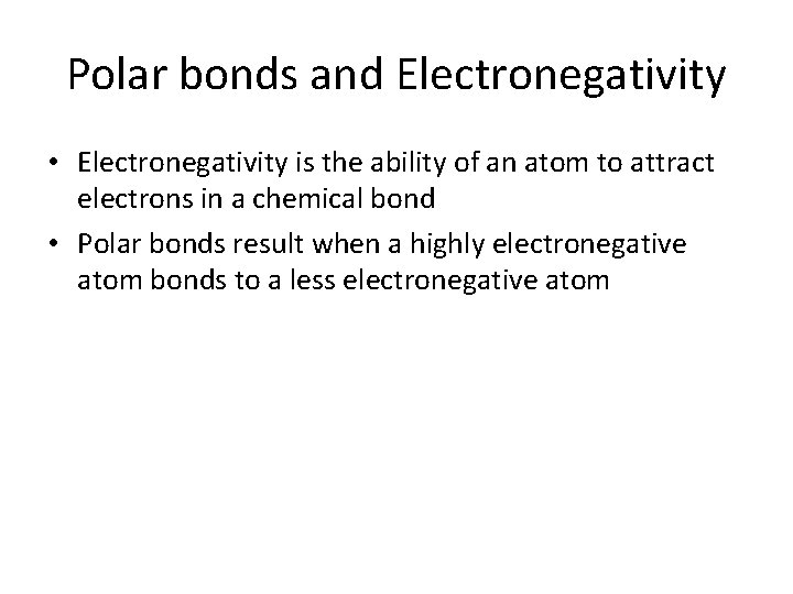 Polar bonds and Electronegativity • Electronegativity is the ability of an atom to attract