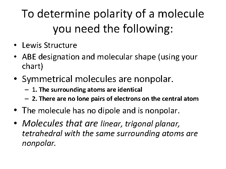 To determine polarity of a molecule you need the following: • Lewis Structure •