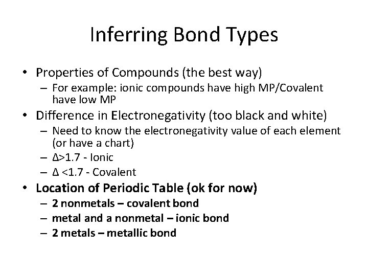 Inferring Bond Types • Properties of Compounds (the best way) – For example: ionic