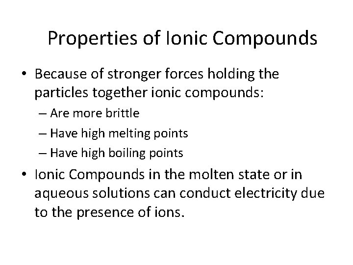 Properties of Ionic Compounds • Because of stronger forces holding the particles together ionic