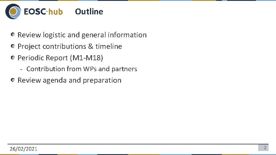 Outline Review logistic and general information Project contributions & timeline Periodic Report (M 1